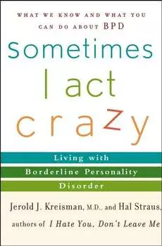 Sometimes I Act Crazy. Living with Borderline Personality Disorder