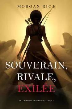 Souverain, Rivale, Exil?e