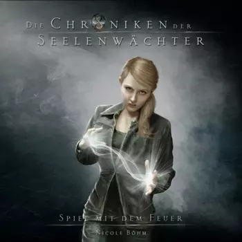 Spiel mit dem Feuer - Die Chroniken der Seelenw?chter, Band 6 (Ungek?rzt)
