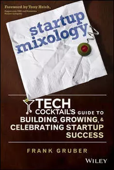 Startup Mixology. Tech Cocktail's Guide to Building, Growing, and Celebrating Startup Success