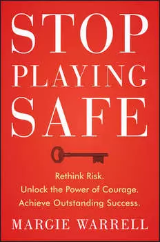 Stop Playing Safe. Rethink Risk, Unlock the Power of Courage, Achieve Outstanding Success