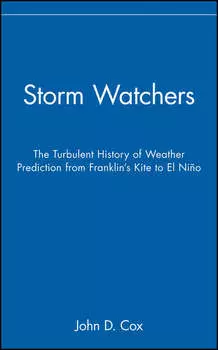 Storm Watchers. The Turbulent History of Weather Prediction from Franklin's Kite to El Ni?o