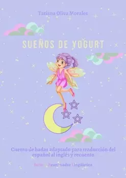Sue?os de yogurt. Cuento de hadas adaptado para traducci?n del espa?ol al ingl?s y recuento. Serie © Reanimador Ling??stico