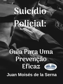 Suic?dio Policial: Guia Para Uma Preven??o Eficaz