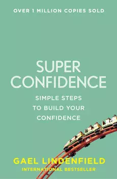 Super Confidence: Simple Steps to Build Your Confidence