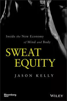 Sweat Equity. Inside the New Economy of Mind and Body