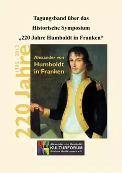 Tagungsband ?ber das Historische Symposium "220 Jahre Humboldt in Franken"