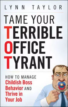 Tame Your Terrible Office Tyrant. How to Manage Childish Boss Behavior and Thrive in Your Job