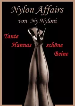 Tante Hannas sch?ne Beine