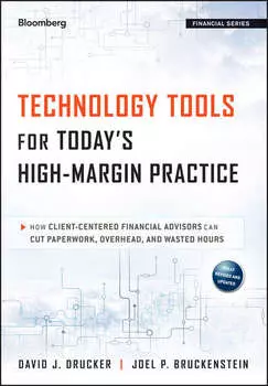 Technology Tools for Today's High-Margin Practice. How Client-Centered Financial Advisors Can Cut Paperwork, Overhead, and Wasted Hours