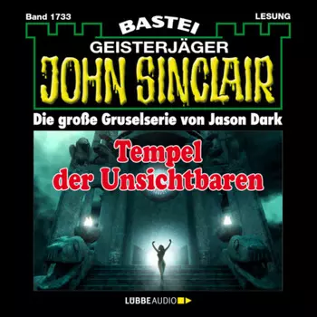 Tempel der Unsichtbaren - John Sinclair, Band 1733 (Ungek?rzt)