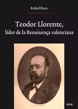 Teodor Llorente, l?der de la Renaixen?a valenciana