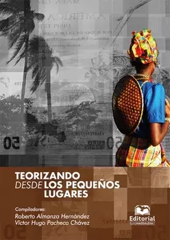 Teorizando desde los peque?os lugares