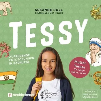 Tessy - Aufregende Entdeckungen in Kalkutta - Mutter Teresa f?r junge Leser_Innen (Ungek?rzt)