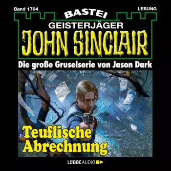 Teuflische Abrechnung - John Sinclair, Band 1704 (Ungek?rzt)