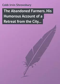 The Abandoned Farmers. His Humorous Account of a Retreat from the City to the Farm