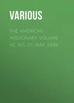The American Missionary. Volume 42, No. 05, May, 1888