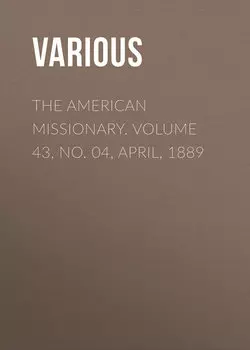 The American Missionary. Volume 43, No. 04, April, 1889