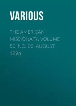 The American Missionary. Volume 50, No. 08, August, 1896