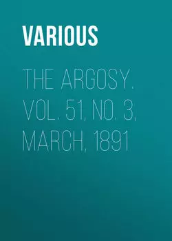 The Argosy. Vol. 51, No. 3, March, 1891