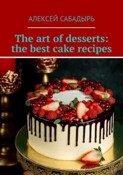 The art of desserts: the best cake recipes