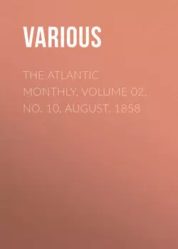 The Atlantic Monthly, Volume 02, No. 10, August, 1858