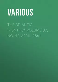 The Atlantic Monthly, Volume 07, No. 42, April, 1861