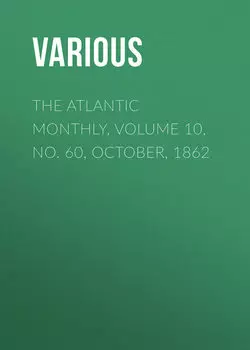 The Atlantic Monthly, Volume 10, No. 60, October, 1862