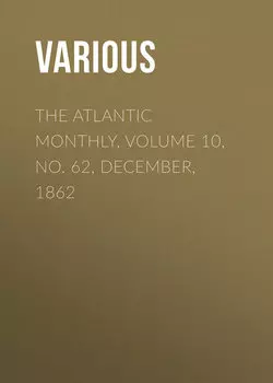 The Atlantic Monthly, Volume 10, No. 62, December, 1862