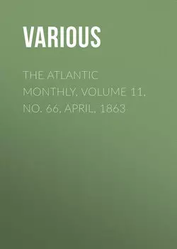 The Atlantic Monthly, Volume 11, No. 66, April, 1863