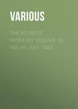 The Atlantic Monthly, Volume 12, No. 69, July, 1863