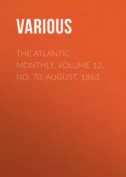 The Atlantic Monthly, Volume 12, No. 70, August, 1863