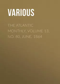 The Atlantic Monthly, Volume 13, No. 80, June, 1864