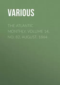 The Atlantic Monthly, Volume 14, No. 82, August, 1864