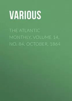 The Atlantic Monthly, Volume 14, No. 84, October, 1864