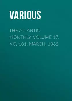 The Atlantic Monthly, Volume 17, No. 101, March, 1866