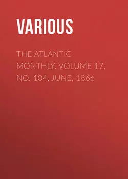 The Atlantic Monthly, Volume 17, No. 104, June, 1866