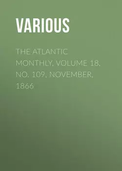 The Atlantic Monthly, Volume 18, No. 109, November, 1866