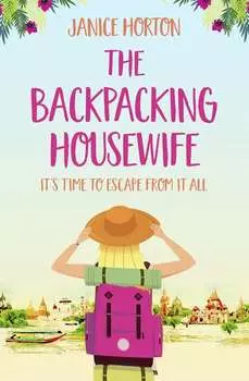 The Backpacking Housewife: Escape around the world with this feel good novel about second chances!