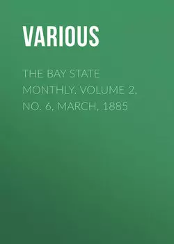 The Bay State Monthly. Volume 2, No. 6, March, 1885