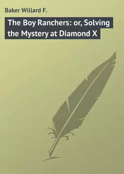 The Boy Ranchers: or, Solving the Mystery at Diamond X