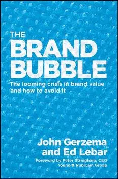The Brand Bubble. The Looming Crisis in Brand Value and How to Avoid It