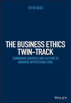 The Business Ethics Twin-Track. Combining Controls and Culture to Minimise Reputational Risk