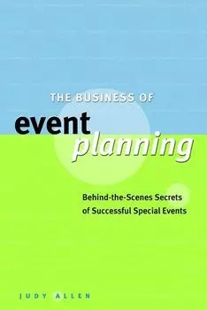 The Business of Event Planning. Behind-the-Scenes Secrets of Successful Special Events