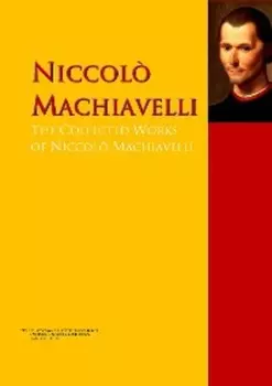 The Collected Works of Niccol? Machiavelli