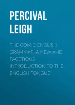 The Comic English Grammar: A New And Facetious Introduction To The English Tongue