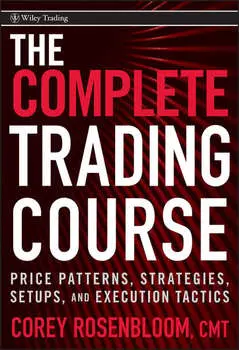 The Complete Trading Course. Price Patterns, Strategies, Setups, and Execution Tactics