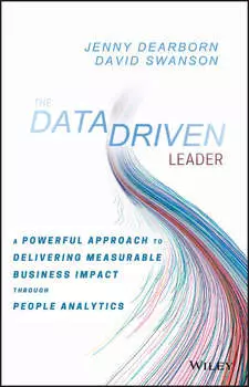 The Data Driven Leader. A Powerful Approach to Delivering Measurable Business Impact Through People Analytics