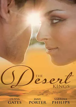 The Desert Kings: Duty, Desire and the Desert King / The Desert King's Bejewelled Bride / The Desert King