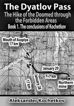 The Dyatlov Pass. The Hike of the Doomed through the Forbidden Areas. Book 1. The conclusions of Kochetkov